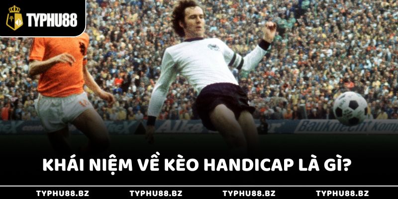 Kèo Handicap Là Gì? Cách Hiểu Và Chơi Kèo Châu Á Chuẩn 2 Khái niệm về kèo Handicap là gì?