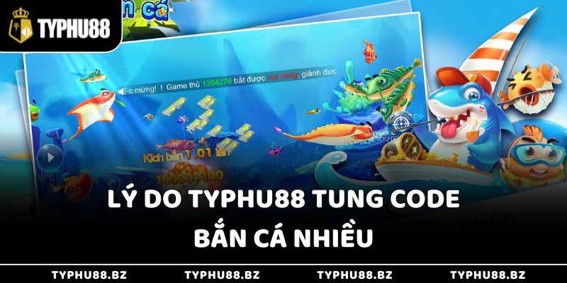 Code Bắn Cá 2025 - Mã Mới, Tặng Thưởng Giá Trị Siêu Cao 3 Lý do Typhu88 tung code bắn cá nhiều